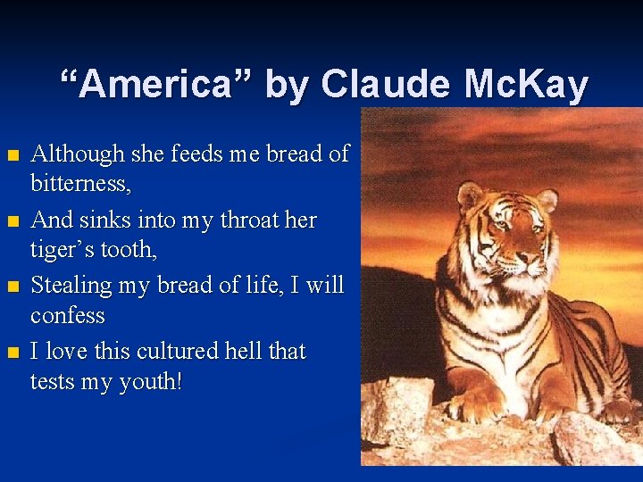 “America” by Claude Mc. Kay n n Although she feeds me bread of bitterness,