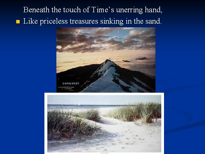 n Beneath the touch of Time’s unerring hand, Like priceless treasures sinking in the