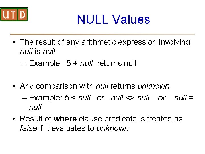 NULL Values • The result of any arithmetic expression involving null is null –