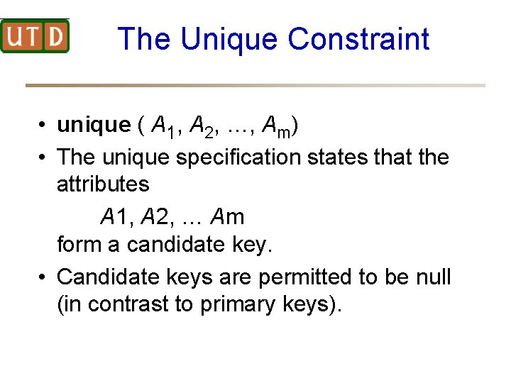 The Unique Constraint • unique ( A 1, A 2, …, Am) • The