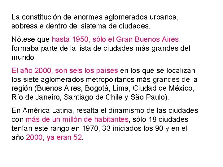 La constitución de enormes aglomerados urbanos, sobresale dentro del sistema de ciudades. Nótese que