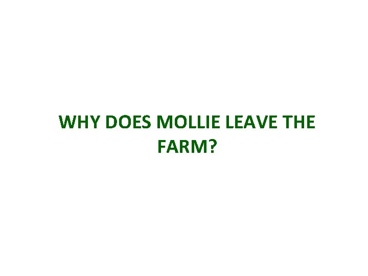 WHY DOES MOLLIE LEAVE THE FARM? 