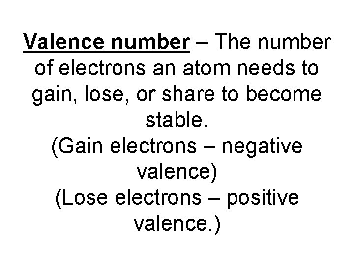 Valence number – The number of electrons an atom needs to gain, lose, or