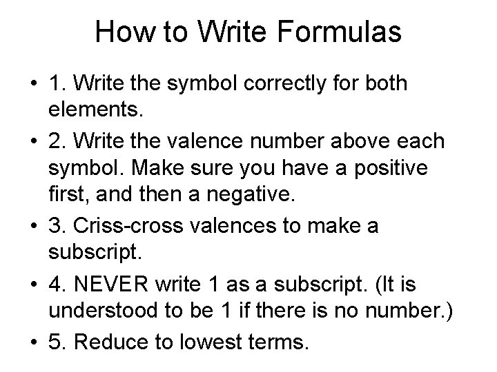 How to Write Formulas • 1. Write the symbol correctly for both elements. •