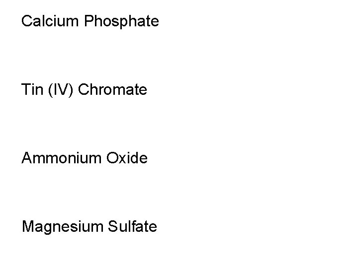 Calcium Phosphate Tin (IV) Chromate Ammonium Oxide Magnesium Sulfate 