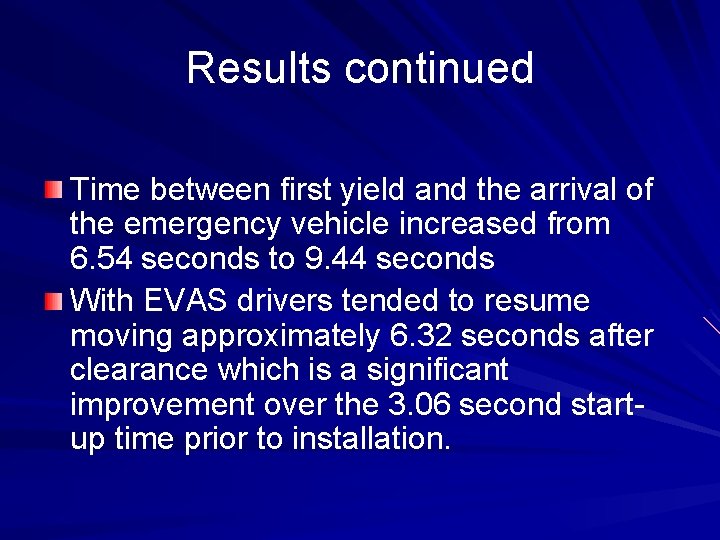 Results continued Time between first yield and the arrival of the emergency vehicle increased