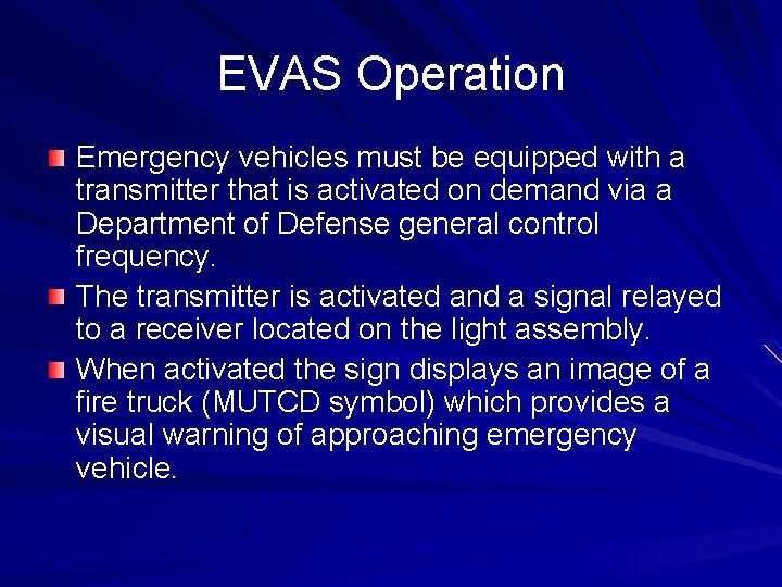 EVAS Operation Emergency vehicles must be equipped with a transmitter that is activated on