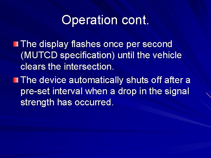 Operation cont. The display flashes once per second (MUTCD specification) until the vehicle clears
