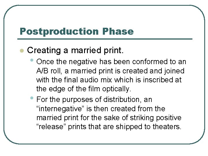 Postproduction Phase l Creating a married print. • Once the negative has been conformed