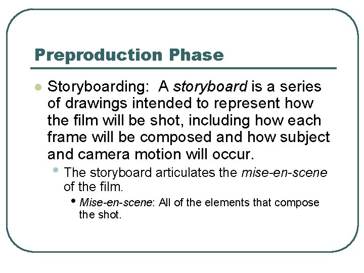 Preproduction Phase l Storyboarding: A storyboard is a series of drawings intended to represent