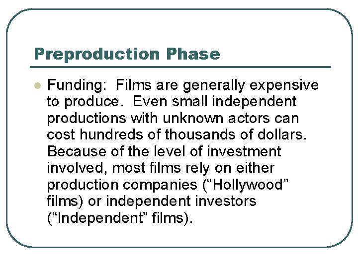 Preproduction Phase l Funding: Films are generally expensive to produce. Even small independent productions