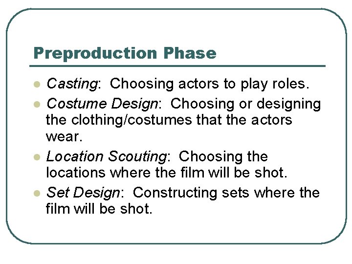 Preproduction Phase l l Casting: Choosing actors to play roles. Costume Design: Choosing or