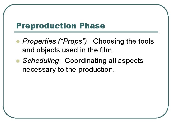 Preproduction Phase l l Properties (“Props”): Choosing the tools and objects used in the