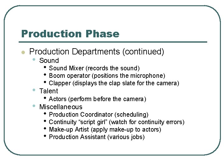 Production Phase l Production Departments (continued) • Sound • Talent • Miscellaneous • Sound
