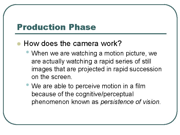 Production Phase l How does the camera work? • When we are watching a