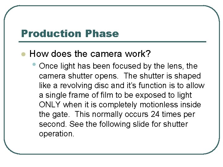 Production Phase l How does the camera work? • Once light has been focused
