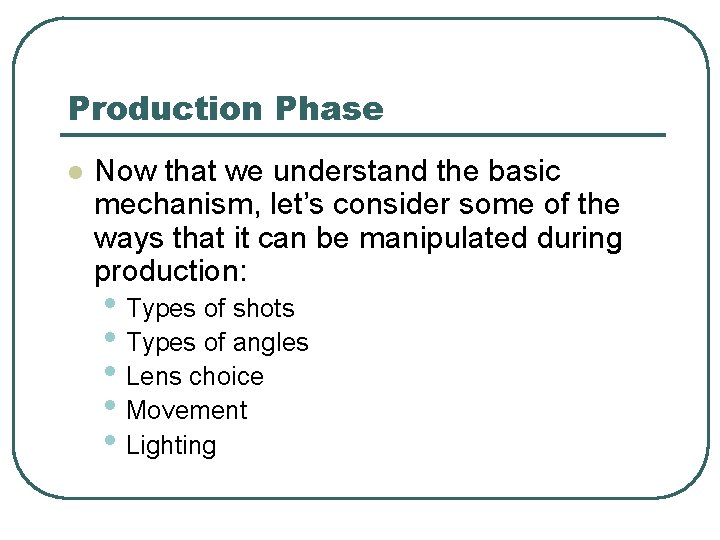 Production Phase l Now that we understand the basic mechanism, let’s consider some of