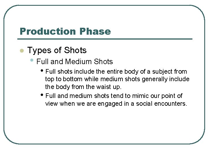 Production Phase l Types of Shots • Full and Medium Shots • Full shots