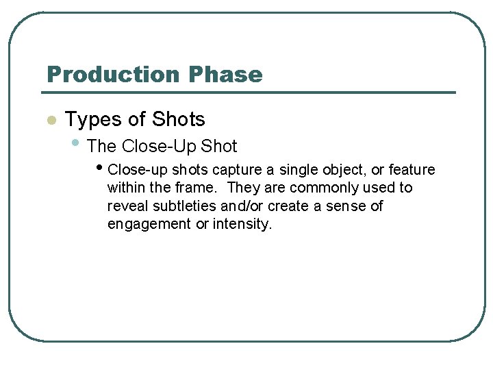 Production Phase l Types of Shots • The Close-Up Shot • Close-up shots capture