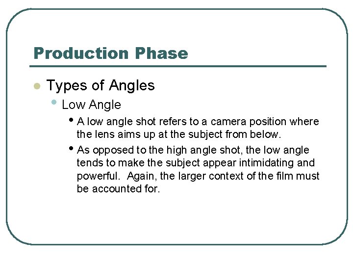 Production Phase l Types of Angles • Low Angle • A low angle shot
