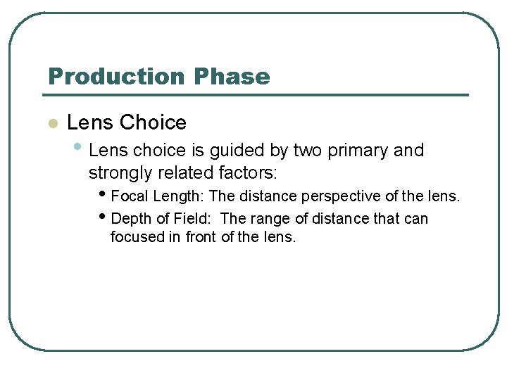 Production Phase l Lens Choice • Lens choice is guided by two primary and