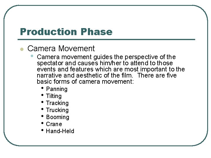Production Phase l Camera Movement • Camera movement guides the perspective of the spectator