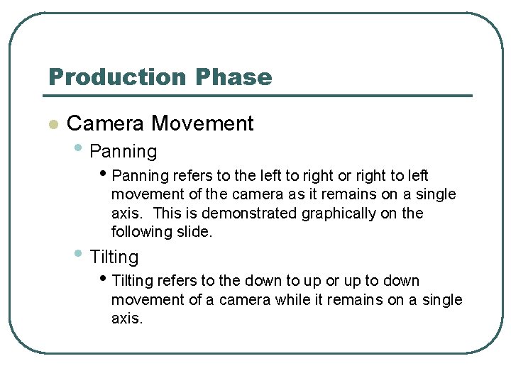 Production Phase l Camera Movement • Panning refers to the left to right or