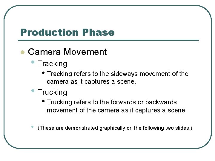 Production Phase l Camera Movement • Tracking refers to the sideways movement of the