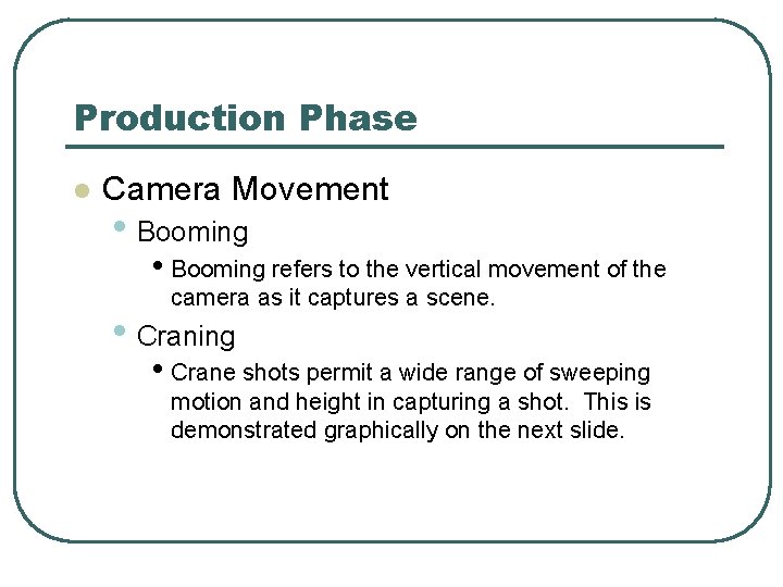 Production Phase l Camera Movement • Booming refers to the vertical movement of the