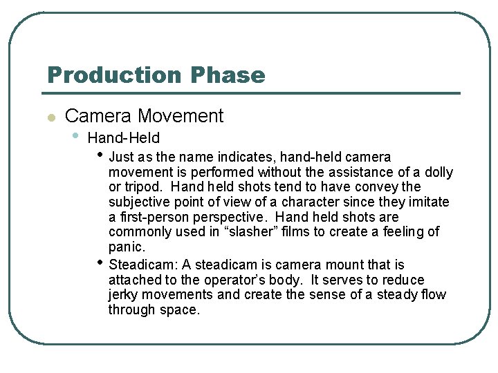 Production Phase l Camera Movement • Hand-Held • Just as the name indicates, hand-held