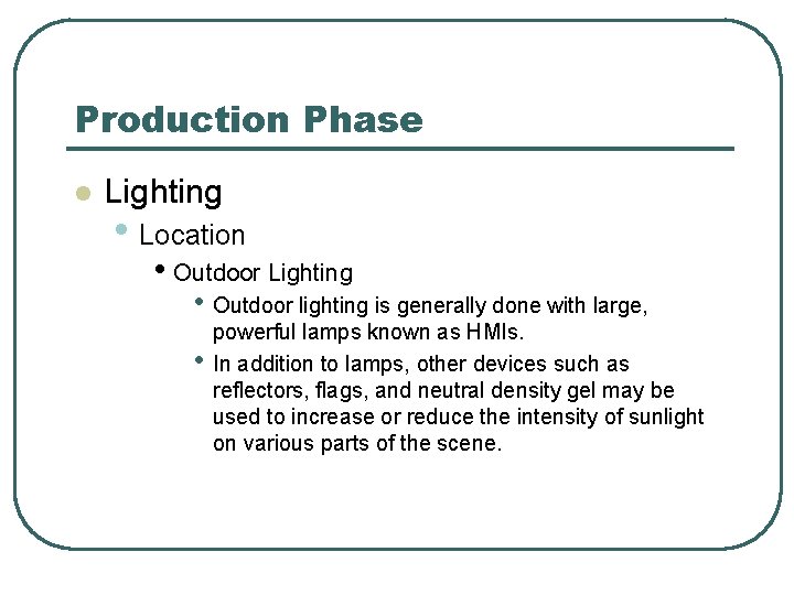 Production Phase l Lighting • Location • Outdoor Lighting • Outdoor lighting is generally