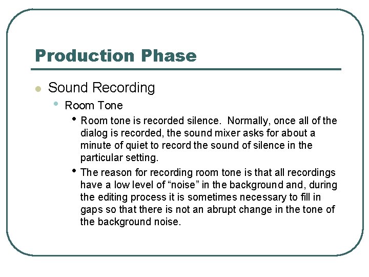 Production Phase l Sound Recording • Room Tone • Room tone is recorded silence.