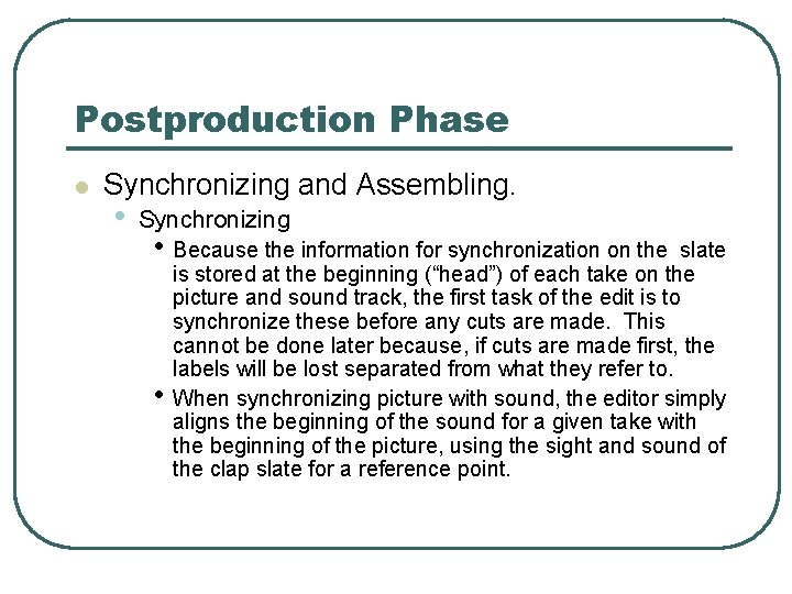 Postproduction Phase l Synchronizing and Assembling. • Synchronizing • Because the information for synchronization