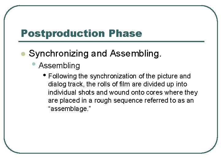 Postproduction Phase l Synchronizing and Assembling. • Assembling • Following the synchronization of the