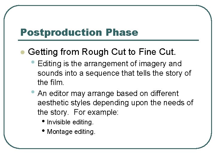 Postproduction Phase l Getting from Rough Cut to Fine Cut. • Editing is the