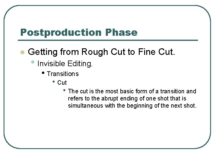 Postproduction Phase l Getting from Rough Cut to Fine Cut. • Invisible Editing. •
