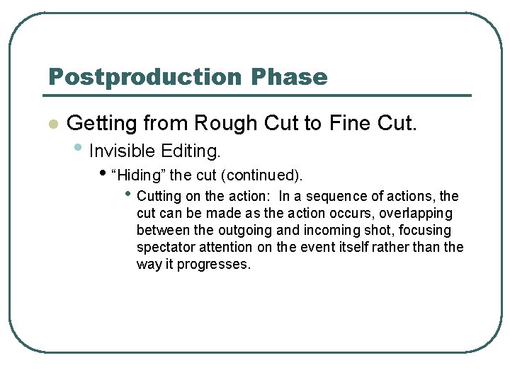 Postproduction Phase l Getting from Rough Cut to Fine Cut. • Invisible Editing. •