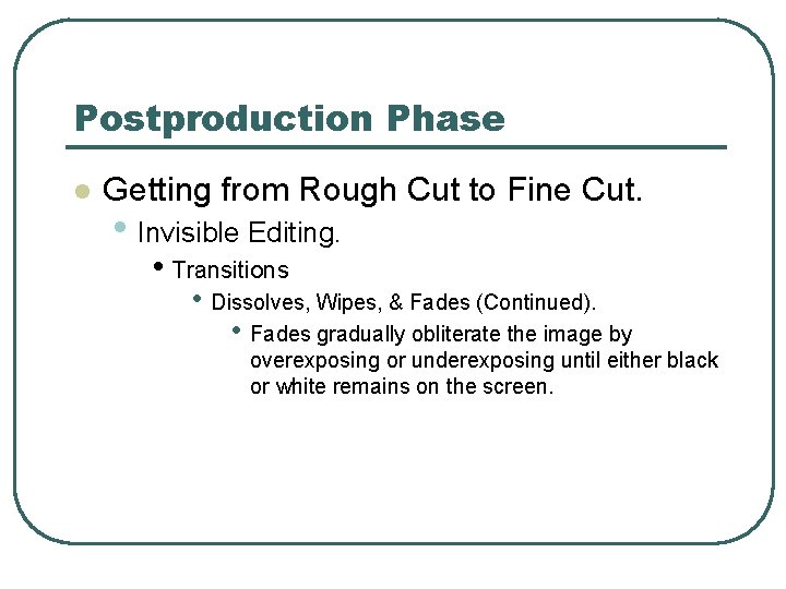 Postproduction Phase l Getting from Rough Cut to Fine Cut. • Invisible Editing. •