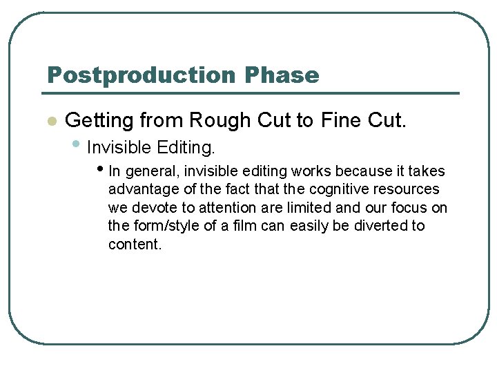 Postproduction Phase l Getting from Rough Cut to Fine Cut. • Invisible Editing. •