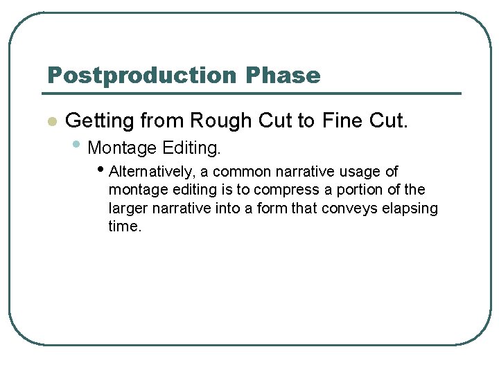 Postproduction Phase l Getting from Rough Cut to Fine Cut. • Montage Editing. •