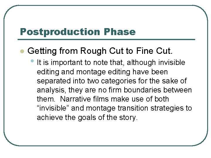 Postproduction Phase l Getting from Rough Cut to Fine Cut. • It is important