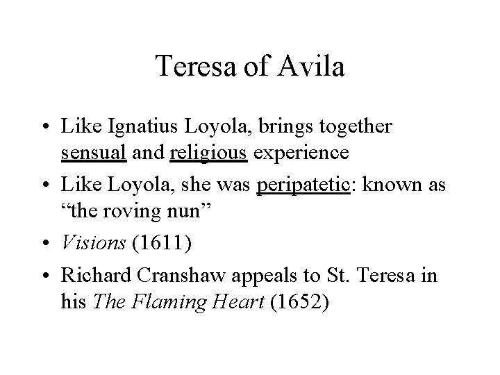 Teresa of Avila • Like Ignatius Loyola, brings together sensual and religious experience •