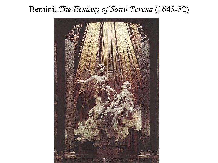Bernini, The Ecstasy of Saint Teresa (1645 -52) 