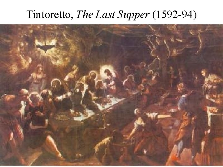Tintoretto, The Last Supper (1592 -94) 
