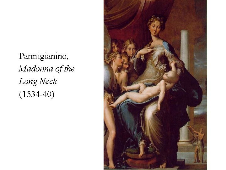Parmigianino, Madonna of the Long Neck (1534 -40) 