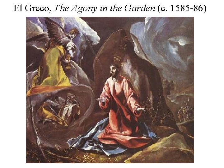 El Greco, The Agony in the Garden (c. 1585 -86) 