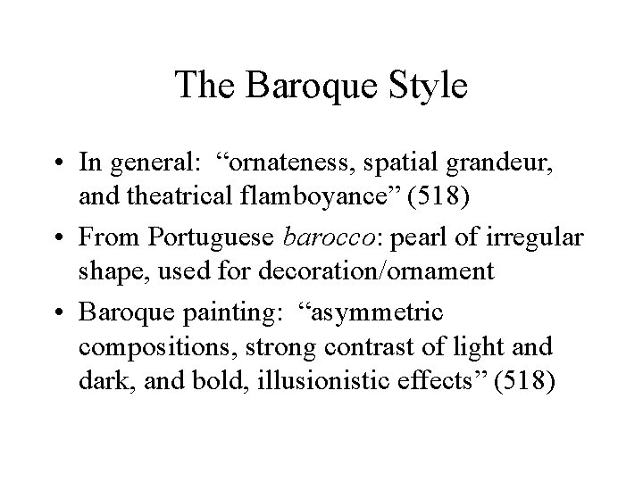 The Baroque Style • In general: “ornateness, spatial grandeur, and theatrical flamboyance” (518) •