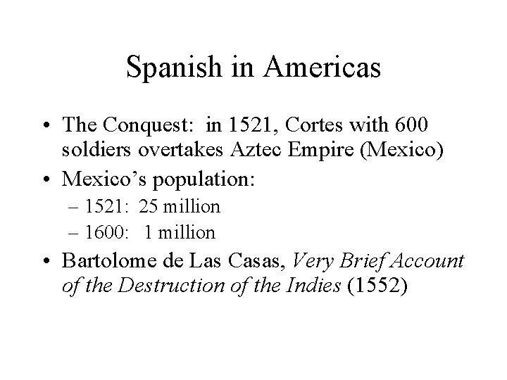 Spanish in Americas • The Conquest: in 1521, Cortes with 600 soldiers overtakes Aztec