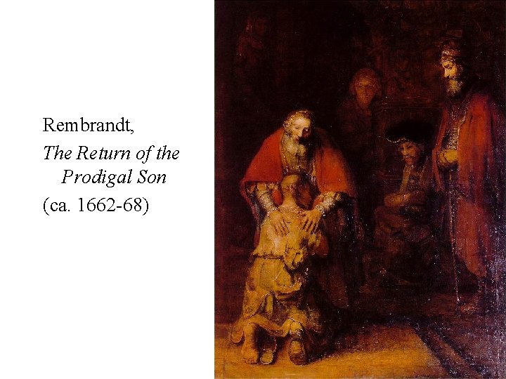 Rembrandt, The Return of the Prodigal Son (ca. 1662 -68) 