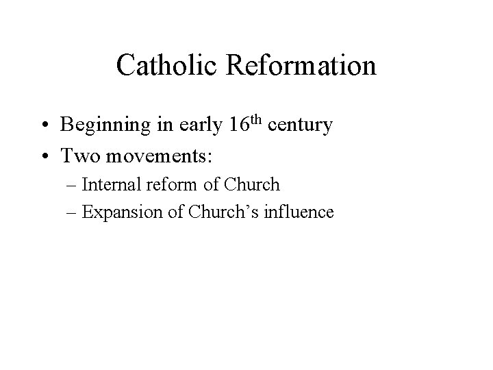 Catholic Reformation • Beginning in early 16 th century • Two movements: – Internal